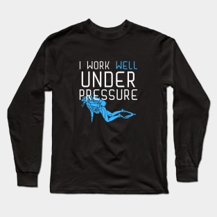 "I work well under pressure" funny text for divers Long Sleeve T-Shirt